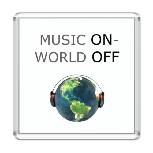 Магнит с принтом Music ON-World OFF