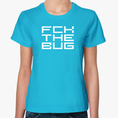 Женская футболка FCK THE BUG