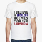 I believe in Sherlock Holmes