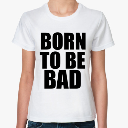 Классическая футболка футболка ж BORN TO BE BAD
