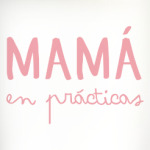 Mamá en prácticas
