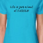 Life is just a bowl of fairies
