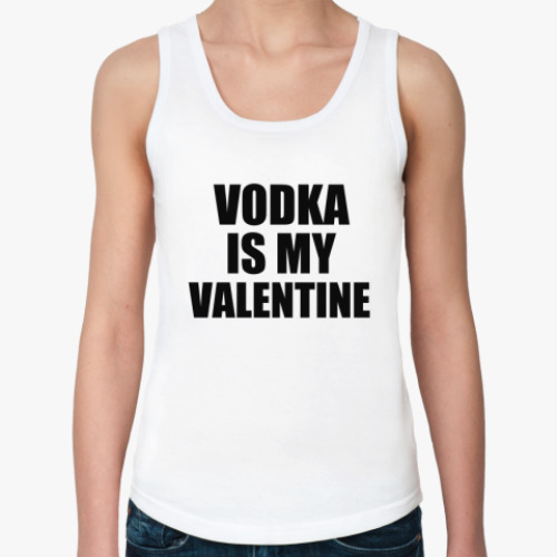 Женская майка с принтом Vodka is my Valentine