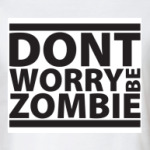 Don't worry be zombie