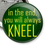 You will always kneel