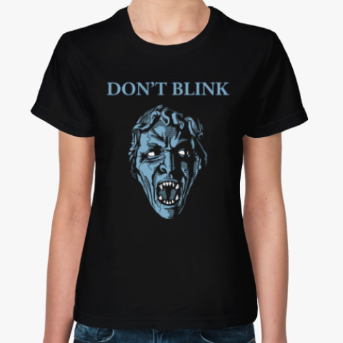 Женская футболка Don't Blink