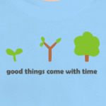 Good things come with time