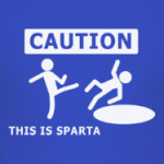 Caution: this is Sparta