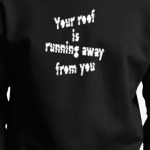 Your roof is running away from you