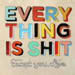  Everything Is Shit