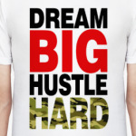 Dream BIG - Hustle HARD