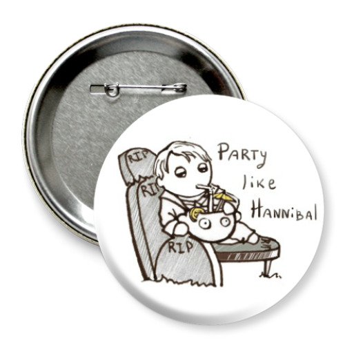 Значок 75мм Party Like Hannibal ( Ганнибал )