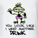 I need another drink