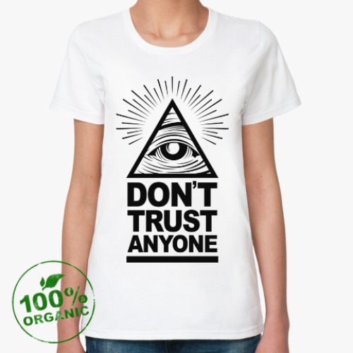 Женская футболка из органик-хлопка Don't Trust Anyone