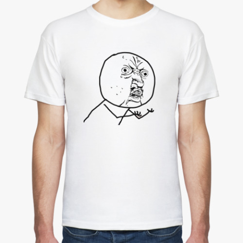 Футболка Y U NO....