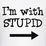 I'm with stupid