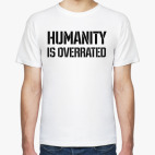Humanity is overrated