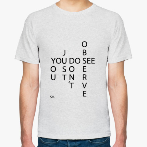 Футболка с принтом Вы смотрите, но не наблюдаете