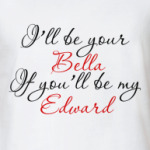 i'll be your Bella...