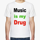  Music is my drug.