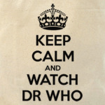 KEEP CALM and WATCH DOCTOR WHO
