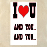I Love You! And You... And You...
