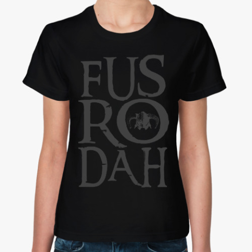 Женская футболка Fus Ro Dah . Skyrim