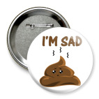 Значок 75 мм I&#039;m sad shit