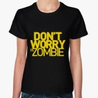 Dont worry be zombie!