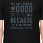 Ты должен сделать добро из зла