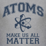 Atoms make us all matter