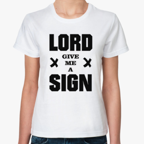 Классическая футболка LORD give me a SIGN