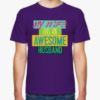 MY WIFE HAS AN AWESOME HUSBAND