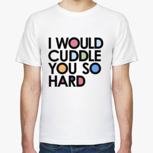 Футболка с принтом I WOULD CUDDLE YOU SO HARD