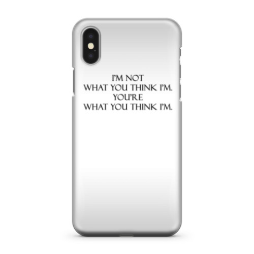 Чехол для iPhone X I'M NOT WHAT YOU THINK I'M