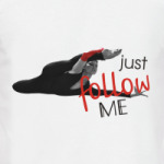  Just follow me