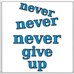 Never give up