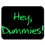 Hey, dummies!