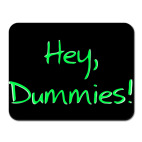 Hey, dummies!