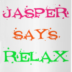 Jasper says relax