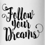 Follow your dreams