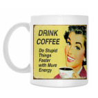 Drink coffee — Do stupid things faster with more energy!