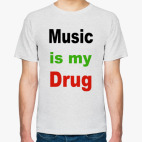  Music is my drug.