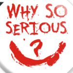  Why so serious?