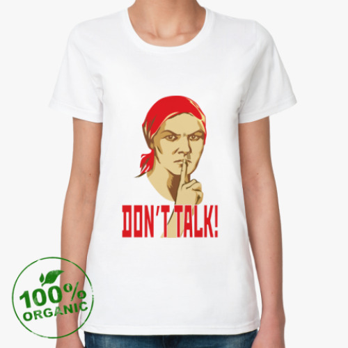 Женская футболка из органик-хлопка DON'T TALK!