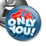   Только ты