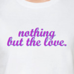 nothing but the love