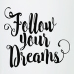 Follow your dreams