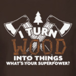 Я превращаю дерево в вещи