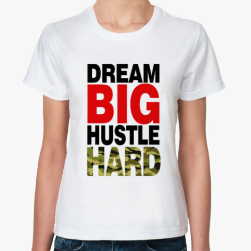 Классическая футболка Dream BIG - Hustle HARD